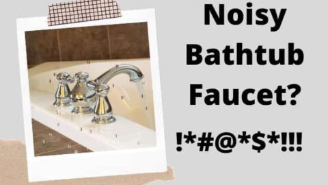 Why is My Bathtub Faucet So Loud? Troubleshooting Guide